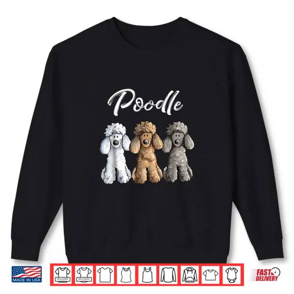 Sweatshirt Cute Poodle Shirt I Caniche Puppy Dogs Gift Tee Women Girl