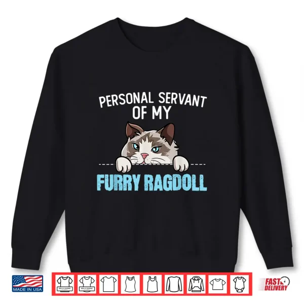 Sweatshirt Cute Ragdoll Cat Design Personal Servant Of My Ragdoll Shirt