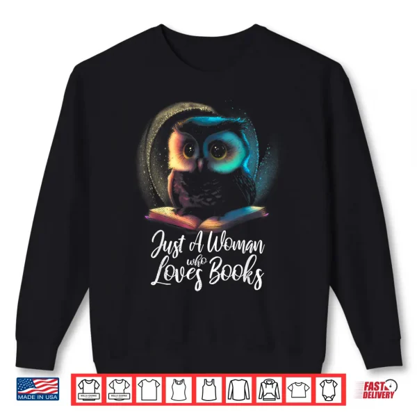 Sweatshirt Cute owl. Just a woman who loves books. For readers. Shirt