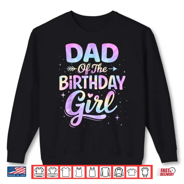 Sweatshirt Dad of The Birthday Girl Tie Dye Colorful Birthday Party Shirt