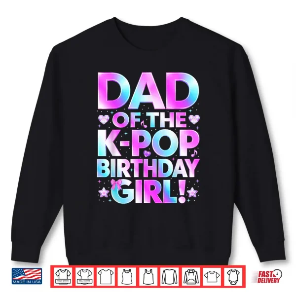 Sweatshirt Dad of The K Pop Birthday Girl Korean Music Lover Father Day Shirt