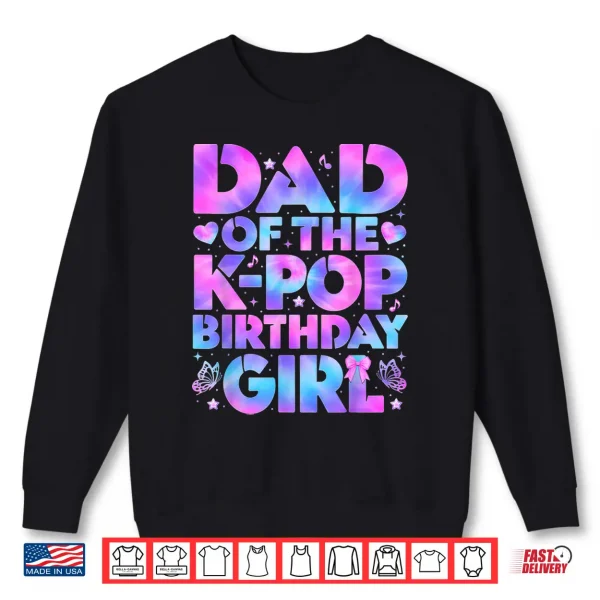 Sweatshirt Dad of The K Pop Birthday Girl Korean Pop Birthday Party Shirt