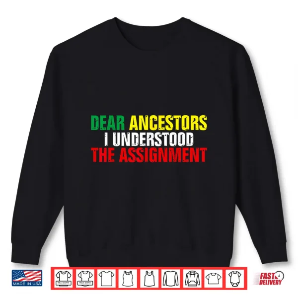 Sweatshirt Dear Ancestors I Understood The Assignment Juneteenth Shirt