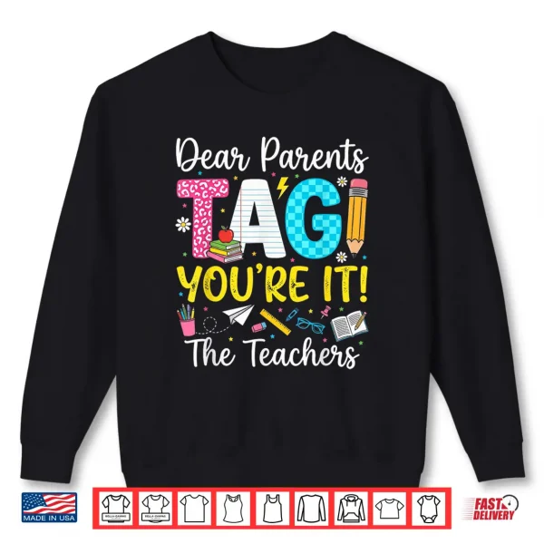 Sweatshirt Dear Parents Tag Youre It Love Last Day of School Teacher Shirt