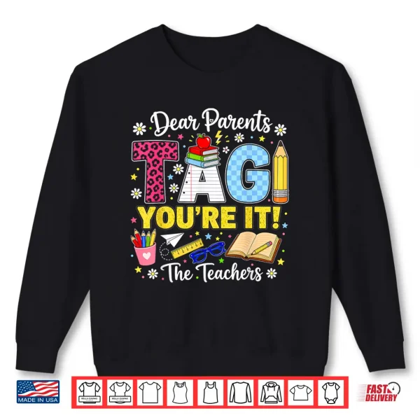 Dear Parents Tag You'Re It Love Teachers Last Day Of School Shirt 2 Sweatshirt Dear Parents Tag Youre It Love Teachers Last Day of School Shirt