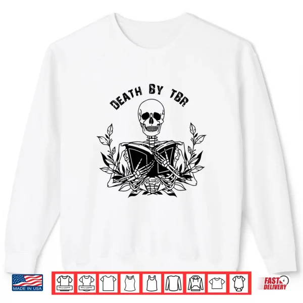 Sweatshirt Death By TBR To Be Read TBR Pile Bookish Bibliophile Shirt