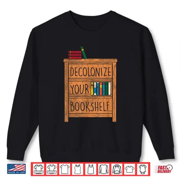 Decolonize Your Bookshelf I Funny Gift Idea For Bookworms Shirt 2 Sweatshirt Decolonize your Bookshelf I Funny gift idea for bookworms Shirt