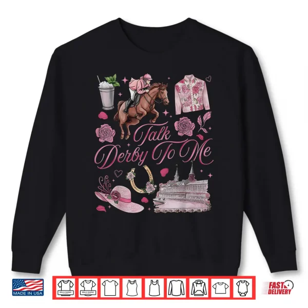 Sweatshirt Derby Day Talk Derby to Me Funny Horse Racing Shirt