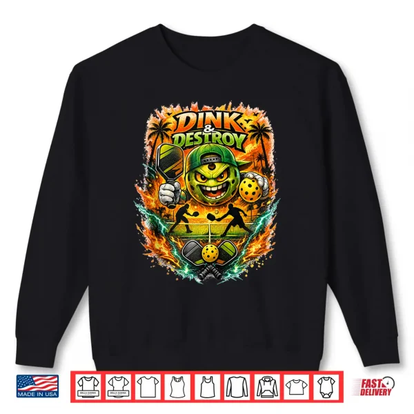 Sweatshirt Dink And Destroy Shirt