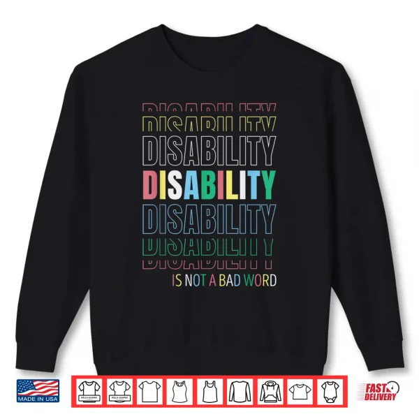 Sweatshirt Disability Not A Bad Word Celebrate Disability Pride Month Shirt