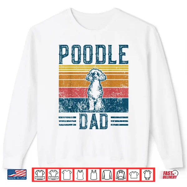 Sweatshirt Dog Dad Vintage Poodle Dad Shirt