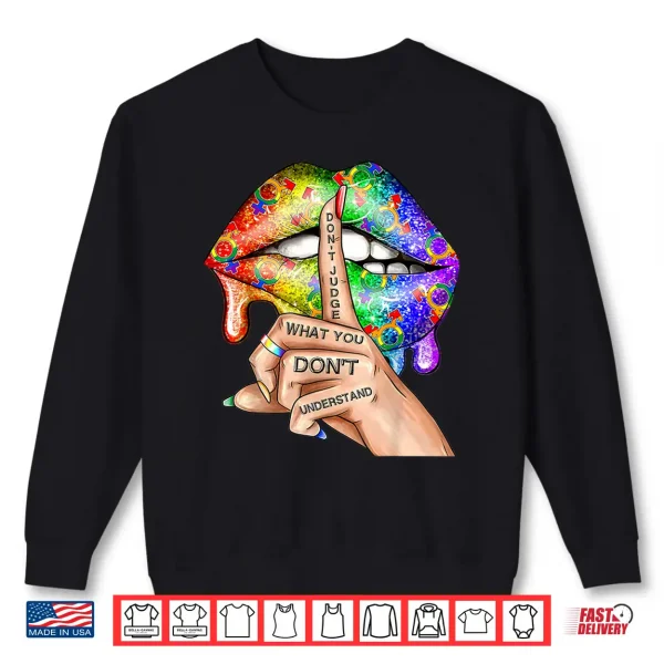 Sweatshirt Dont Judge What You Dont Understand LGBT Gay Pride Lips Shirt