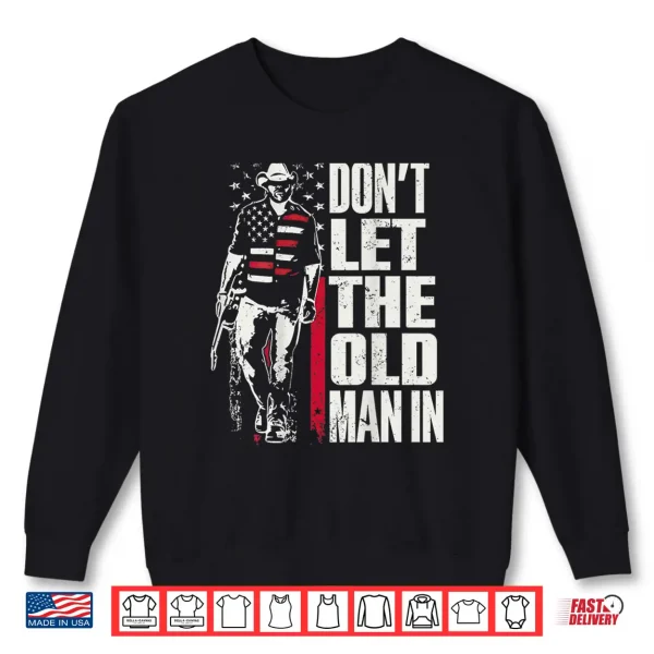 Sweatshirt Dont Let The Old Man in Vintage American Flag Shirt