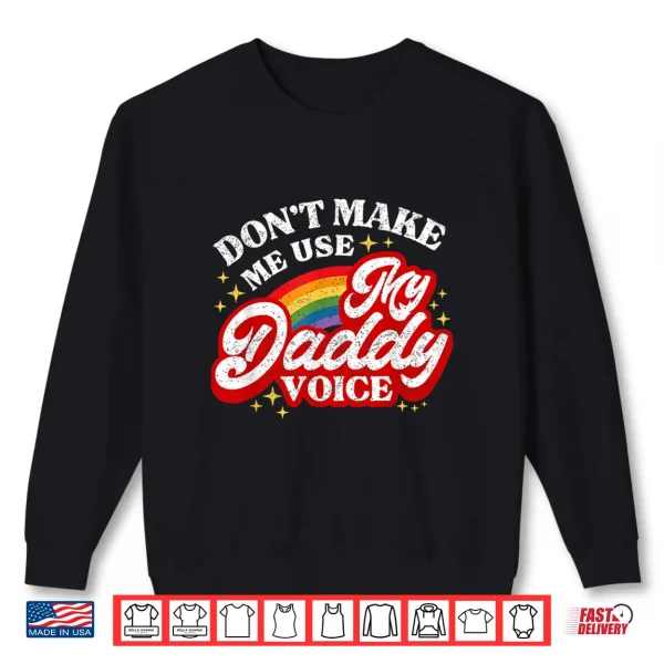 Sweatshirt Dont Make Me Use My Daddy Voice Funny LGBT Gay Pride Shirt
