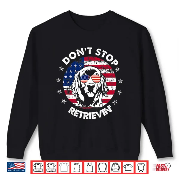 Sweatshirt Dont Stop Retrieving Golden Retriever 4th Of July Shirt