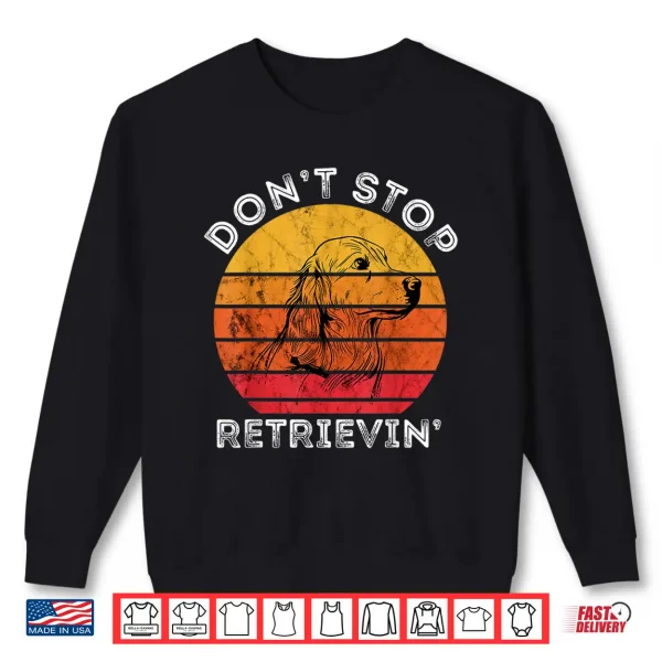 Sweatshirt Dont Stop Retrieving Golden Retriever Dog Pet Retro Sunset Shirt