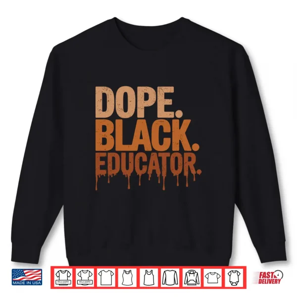 Dope Black Educator Black History Month Teacher Juneteenth Shirt 2 Sweatshirt Dope Black Educator Black History Month Teacher Juneteenth Shirt