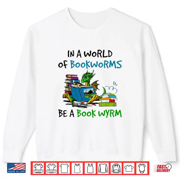 Sweatshirt Dragon In A World Of Bookworms Be A Book Wyrm Shirt