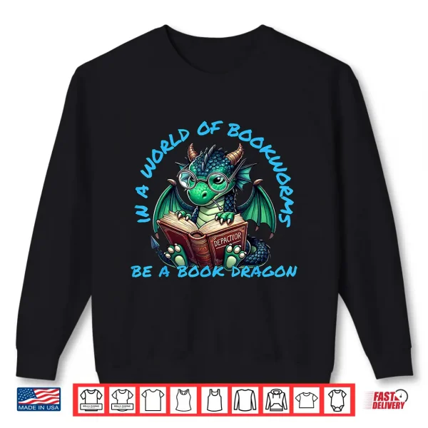 Sweatshirt Dragon In A World of Bookworms Be A Book Dragon Shirt