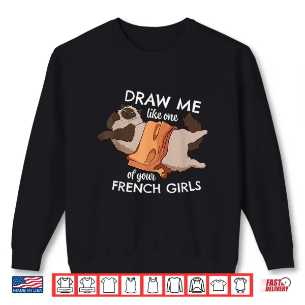 Sweatshirt Draw Me Like One Of Your French Girls Meow Cat Kitten Owner Shirt
