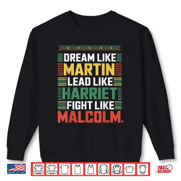 Sweatshirt Dream Like Martin Lead Like Harriet Fight Like Malcolm Shirt