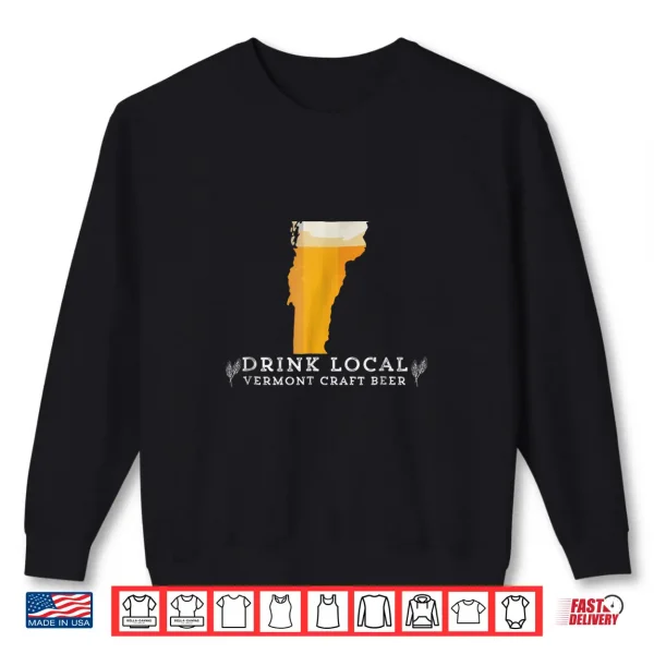 Sweatshirt Drink Good Local Craft Beer Vermont T Shirt