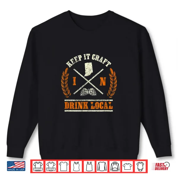 Sweatshirt Drink Local Tshirt for any Craft Beer Lover from Indiana