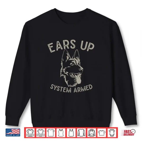 Sweatshirt Ears Up System Armed Dog Lover Gift Animal German Shepherd Shirt
