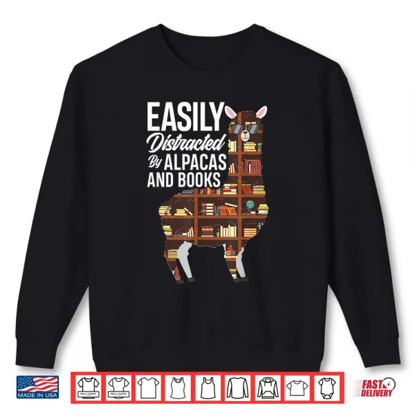 Sweatshirt Easily Distracted By Alpacas And Books Book Lover Gift Shirt