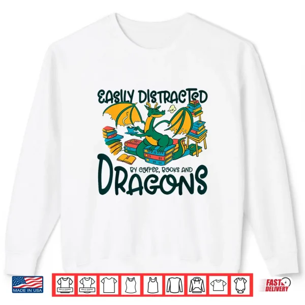 Sweatshirt Easily Distracted By Coffee Books Dragons Books Shirt
