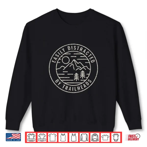 Sweatshirt Easily Distracted By Trailheads Funny Hiking and Backpacking Shirt