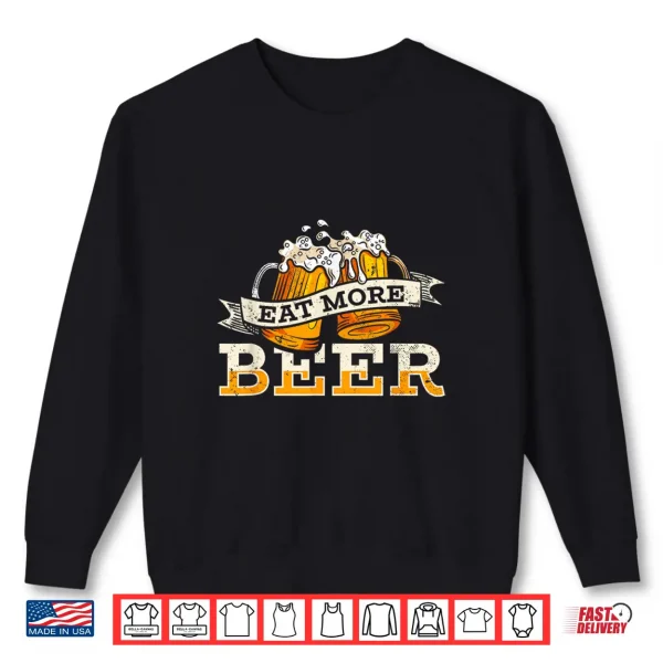 Sweatshirt Eat More Beer Craft Beer Lover Beer Drinker Shirt