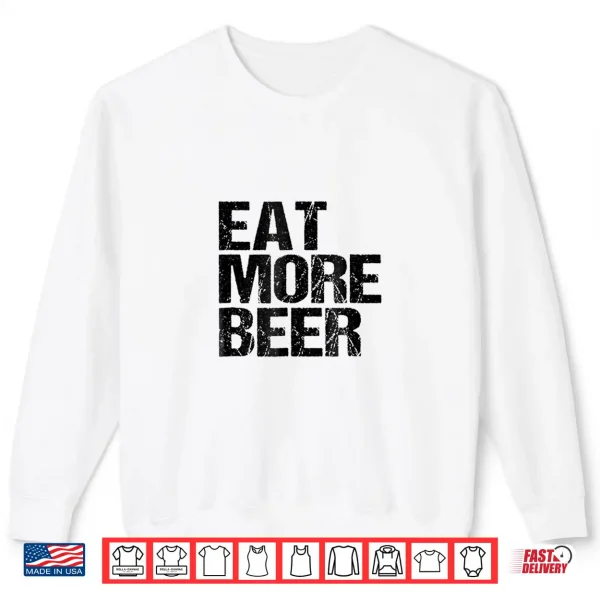 Sweatshirt Eat More Beer TShirt Funny Drinking Alcoholic Humor Pun Tee