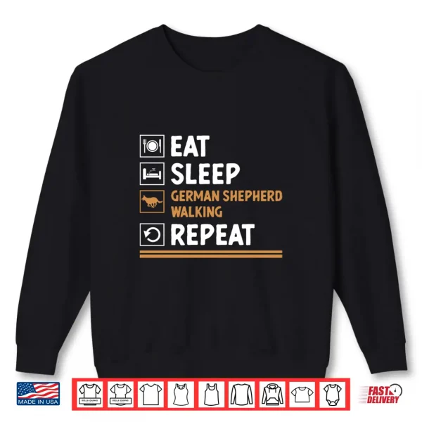 Sweatshirt Eat Sleep German Shepherd Walking Repeat GSD Lover Shirt