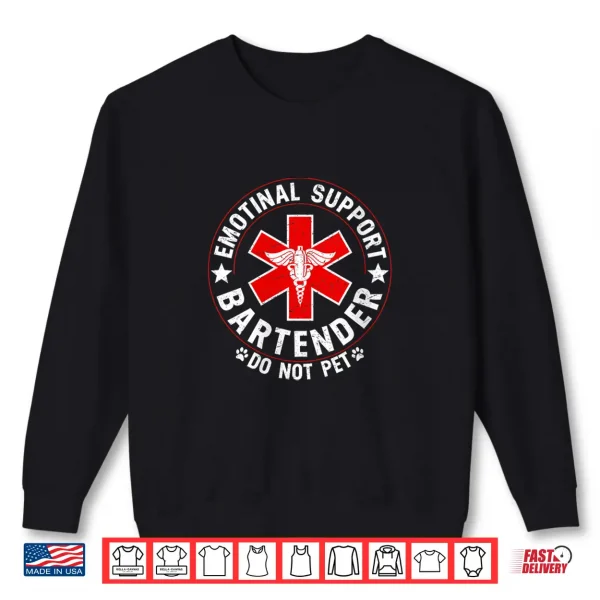 Sweatshirt Emotional Support Bartender Do Not Pet Shirt