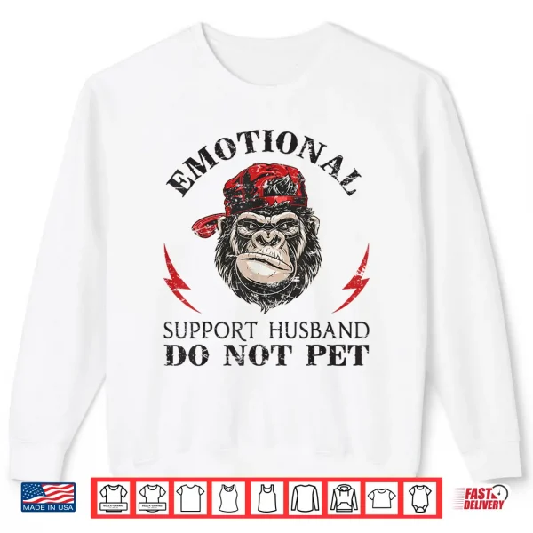 Sweatshirt Emotional Support Husband Do Not Pet Funny Monkey Sarcastic Shirt