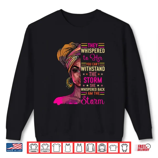 Sweatshirt Empowerment African American Afro Women I Am The Storm Shirt