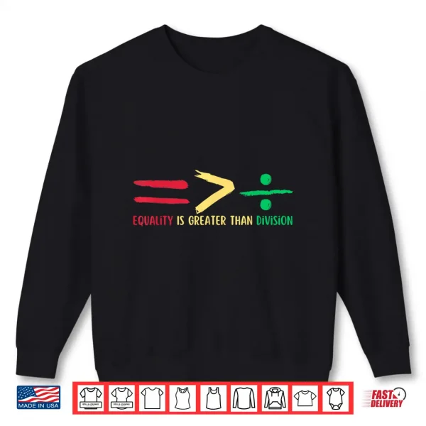 Sweatshirt Equality Is Greater Than Division Black History Month Math Shirt