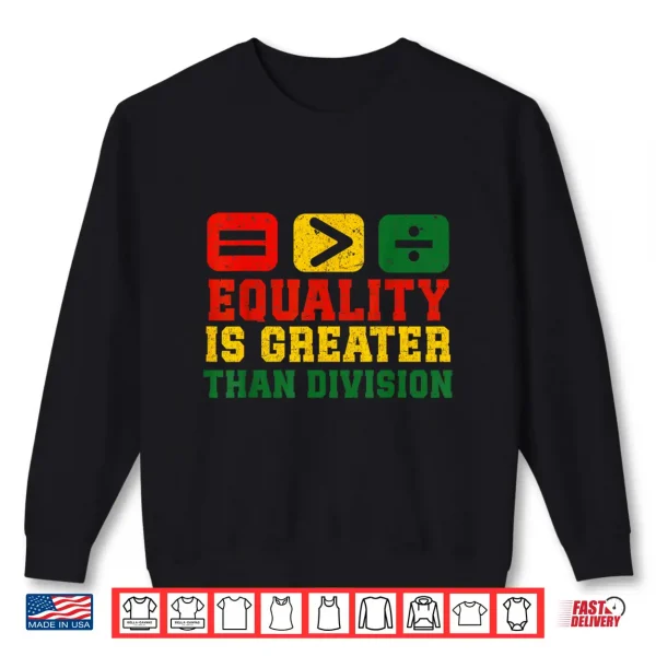 Sweatshirt Equality Is Greater Than Division Math Black History Month Shirt