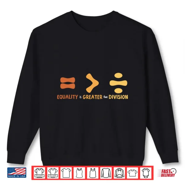 Sweatshirt Equality Is Greater Than Division Math Sign Human Rights Performance Shirt