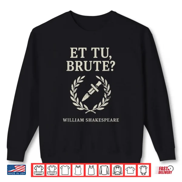 Sweatshirt Et Tu Brute Shakespeare Class Literature Gift Design Shirt