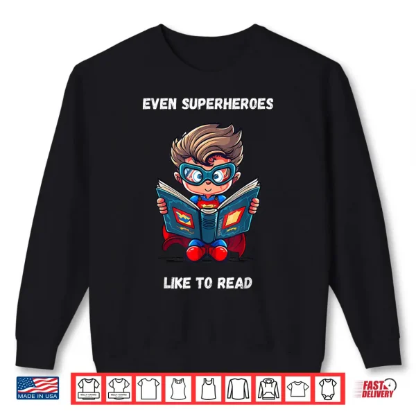 Sweatshirt Even Superheroes Like To Read Book Lovers Reading Reader Shirt