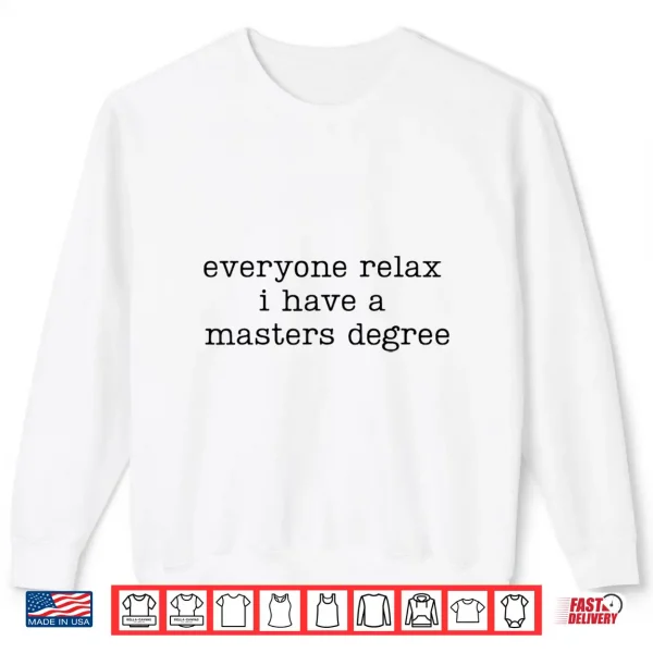 Sweatshirt Everyone Relax I Have A Masters Degree Funny Graduation Grad Shirt