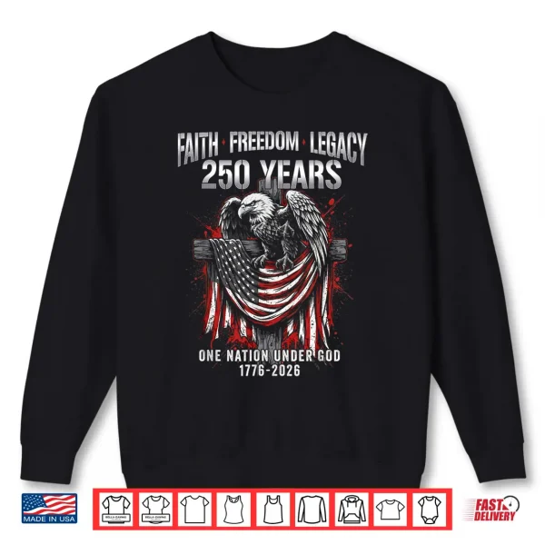 Sweatshirt Faith Freedom Eagle 250 Years 1776 2026 One Nation Under God Shirt