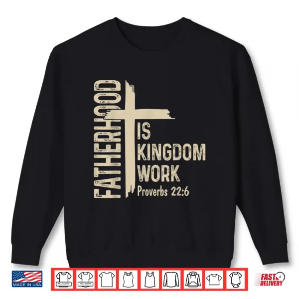Sweatshirt Fatherhood is Kingdom Work Christian Dad Fathers Day Faith Shirt