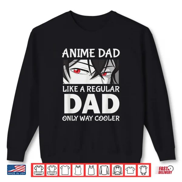 Sweatshirt Fathers Day Anime Dad Like a Regular Dad Except Way Cooler Shirt