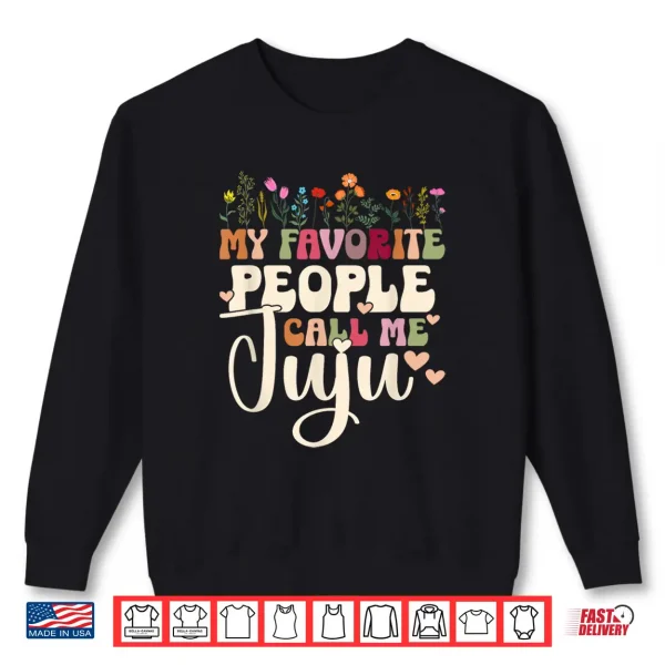 Sweatshirt Favorite People Call Me Juju Grandmother Juju Grandma Shirt