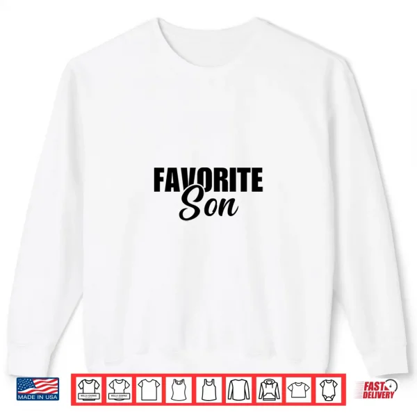Sweatshirt Favorite Son Funny Favorite Child Shirt