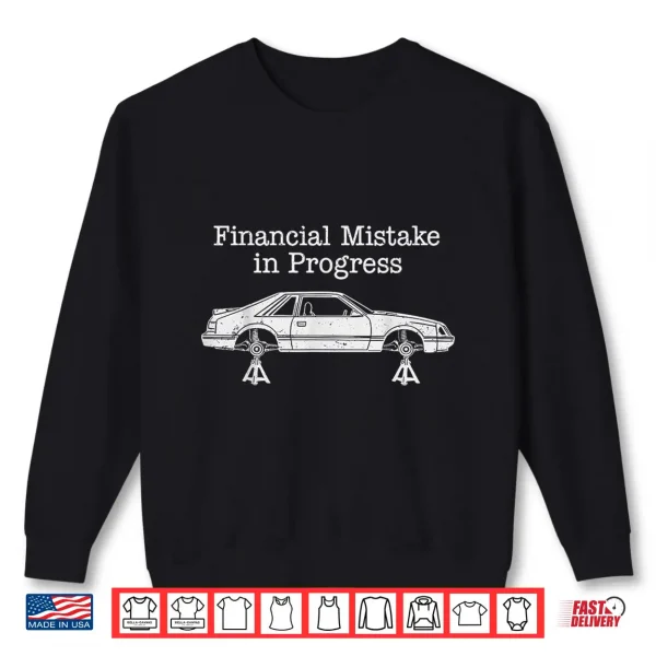 Sweatshirt Financial Mistake in Progress Funny Car Enthusiast Shirt
