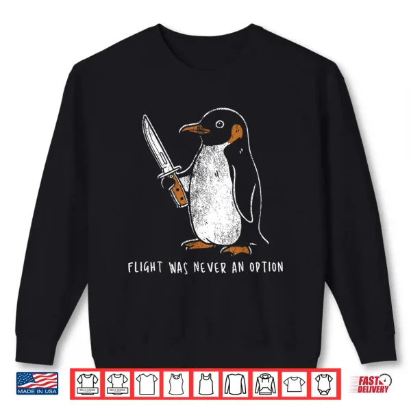 Sweatshirt Flight was Never an Option Funny Penguin with Knife Shirt